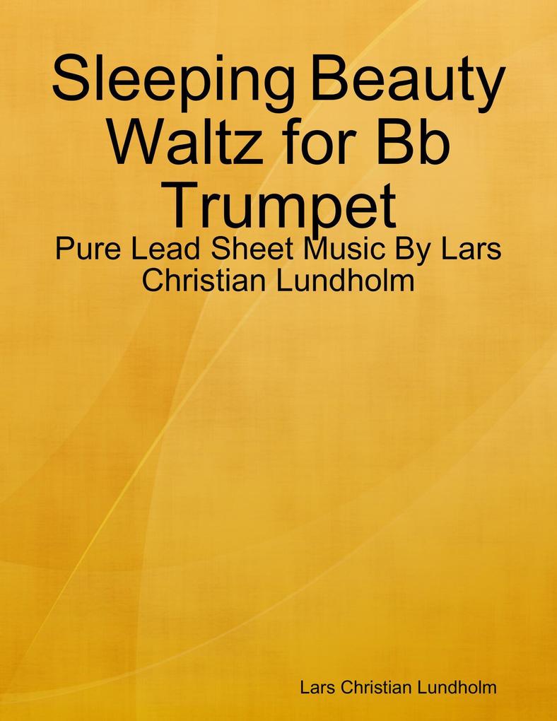 Sleeping Beauty Waltz for Bb Trumpet - Pure Lead Sheet Music By Lars Christian Lundholm