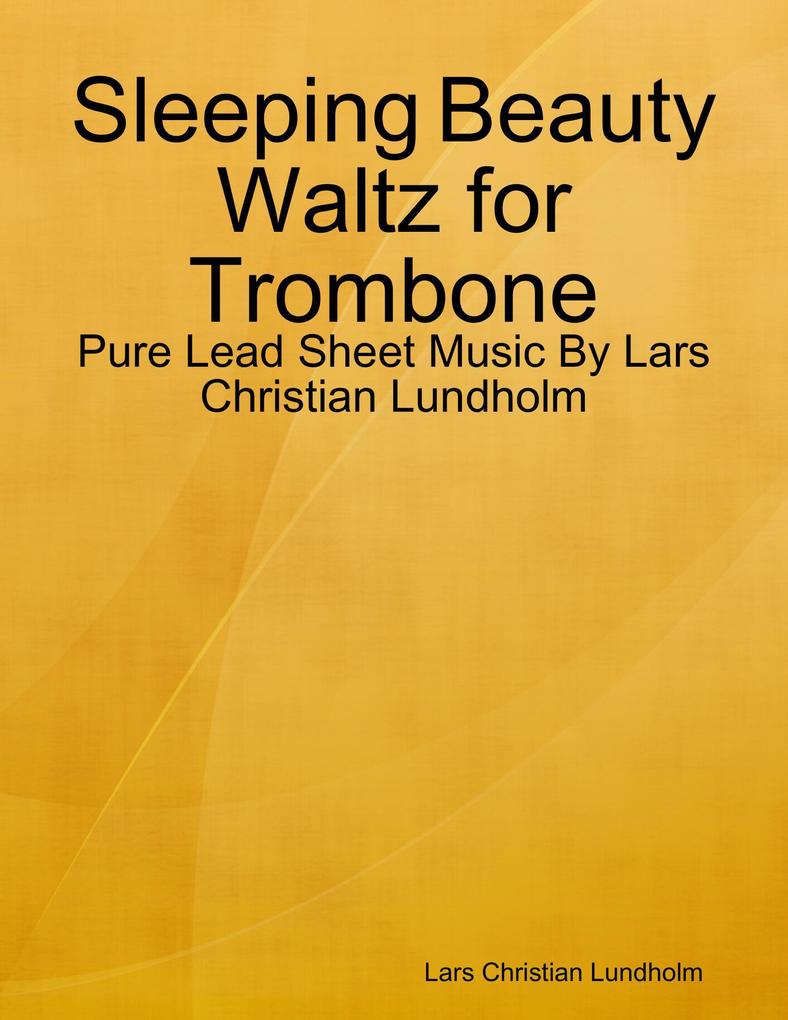 Sleeping Beauty Waltz for Trombone - Pure Lead Sheet Music By Lars Christian Lundholm