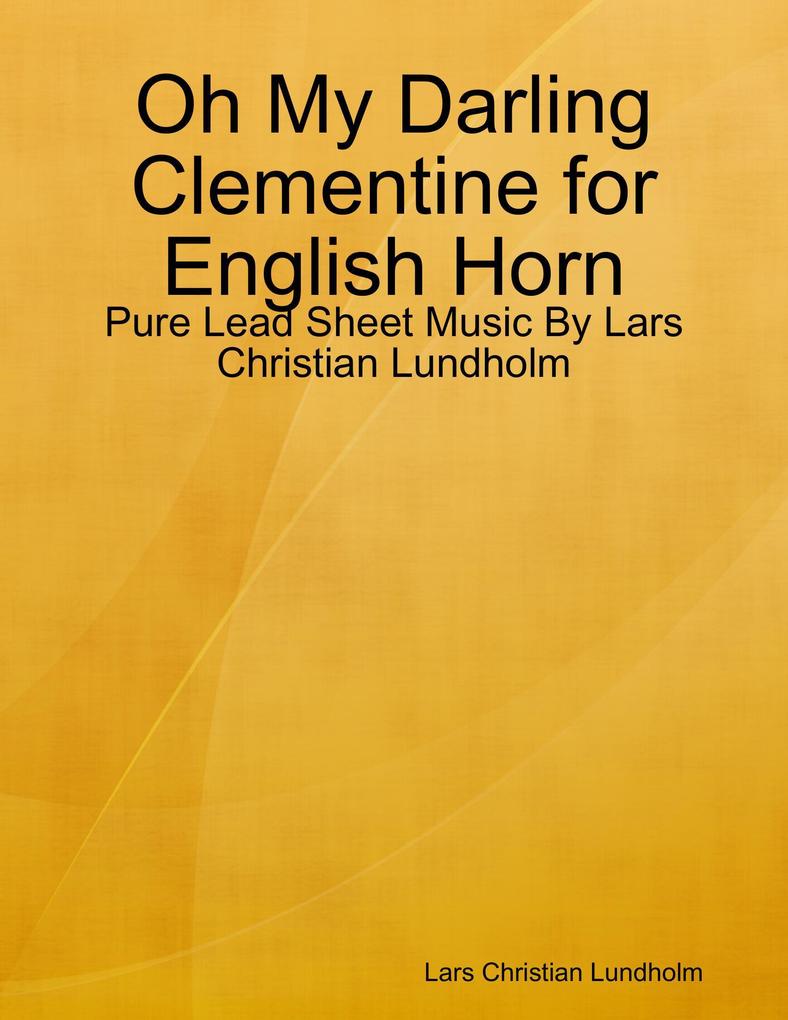 Oh My Darling Clementine for English Horn - Pure Lead Sheet Music By Lars Christian Lundholm