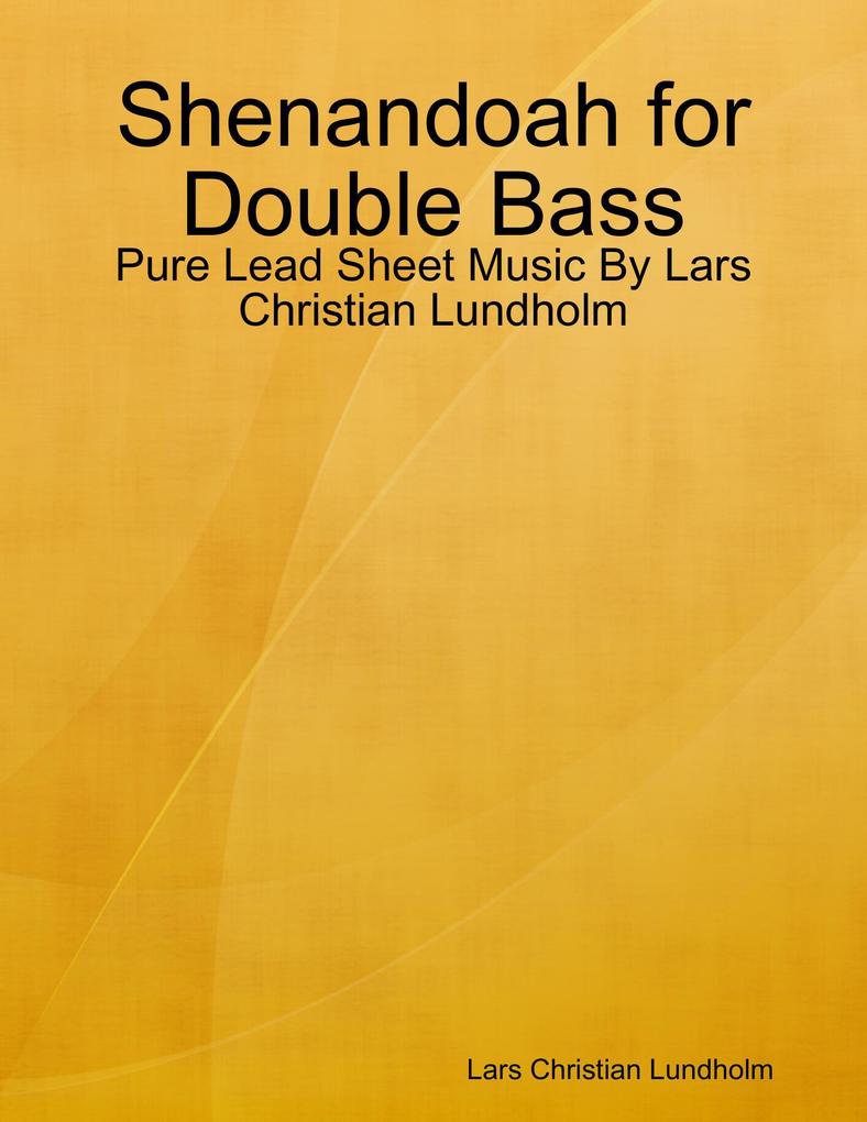 Shenandoah for Double Bass - Pure Lead Sheet Music By Lars Christian Lundholm