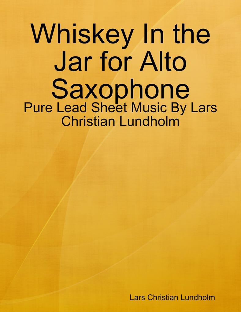 Whiskey In the Jar for Alto Saxophone - Pure Lead Sheet Music By Lars Christian Lundholm