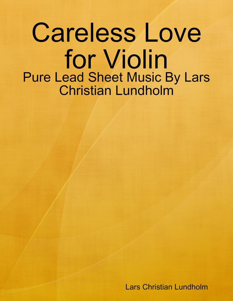 Careless Love for Violin - Pure Lead Sheet Music By Lars Christian Lundholm