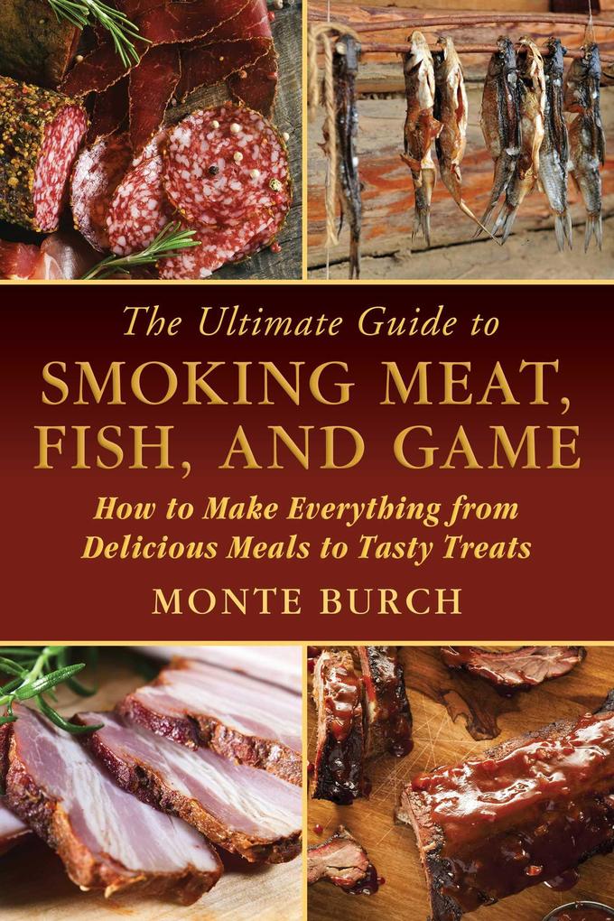 The Ultimate Guide to Smoking Meat Fish and Game