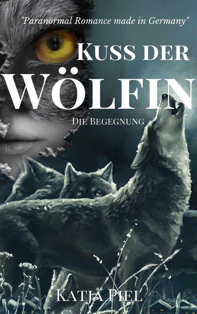 Kuss der Wölfin - Die Begegnung (Fantasy | Gestaltwandler | Paranormal Romance | Band 3) - Katja Piel