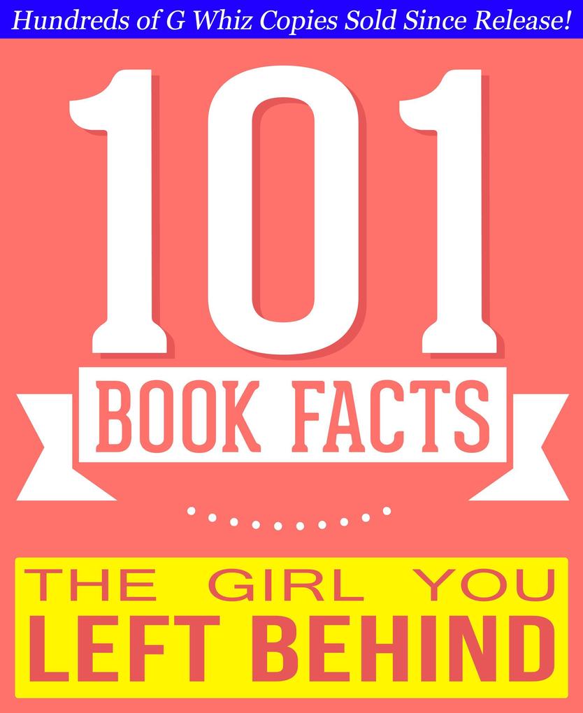 The Girl You Left Behind - 101 Amazingly True Facts You Didn‘t Know (101BookFacts.com)
