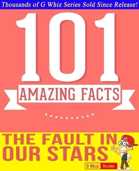 The Fault in our Stars - 101 Amazingly True Facts You Didn‘t Know (GWhizBooks.com)