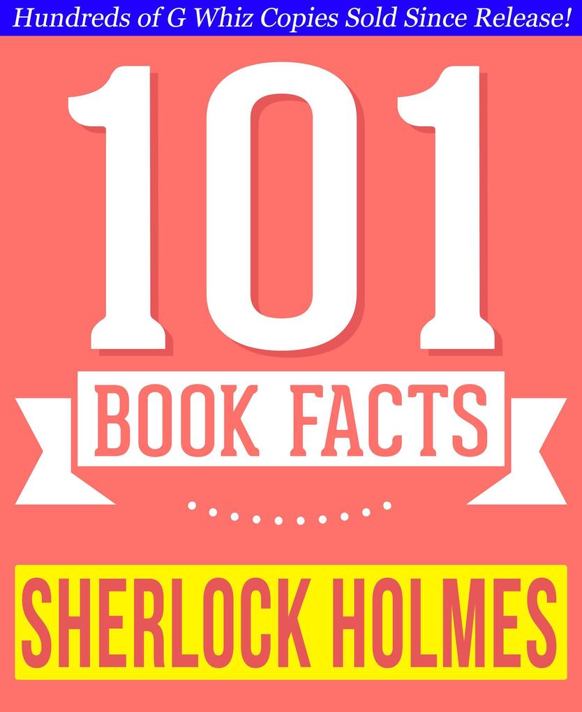 Sherlock Holmes - 101 Amazingly True Facts You Didn‘t Know (101BookFacts.com)