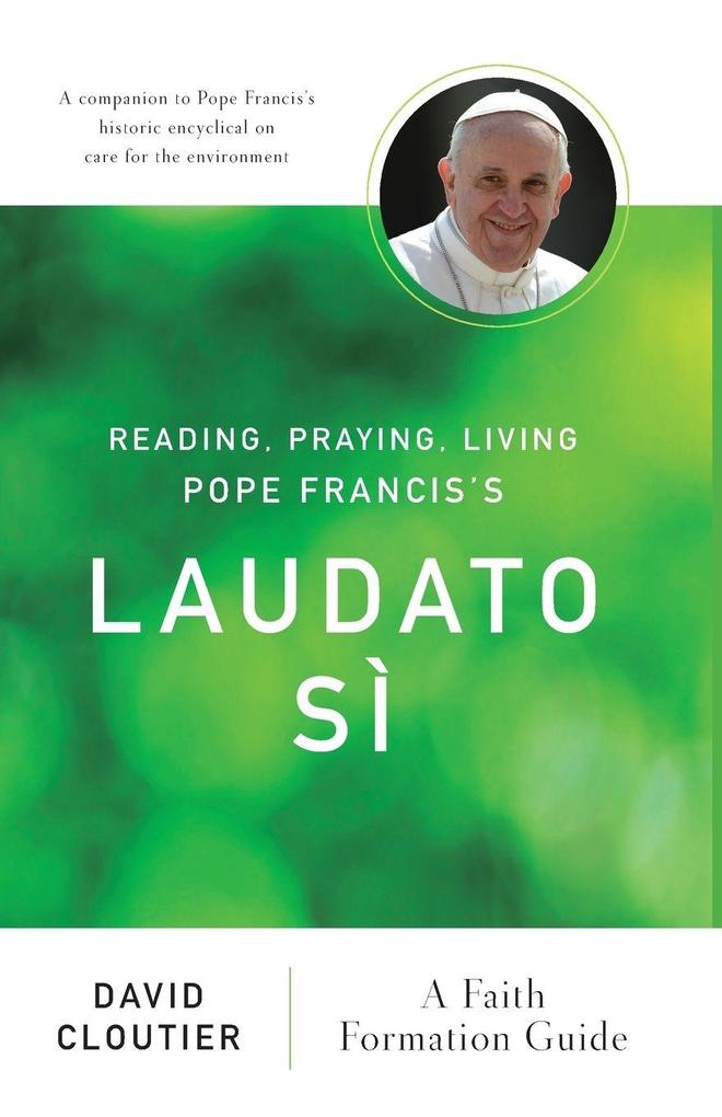 Reading Praying Living Pope Francis's Laudato Si