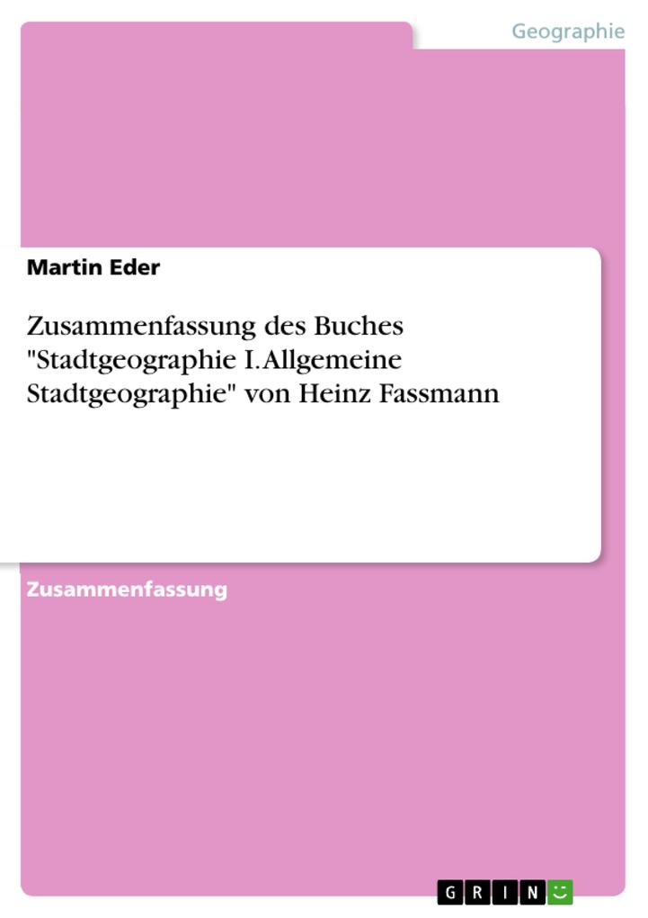 Zusammenfassung des Buches Stadtgeographie I. Allgemeine Stadtgeographie von Heinz Fassmann