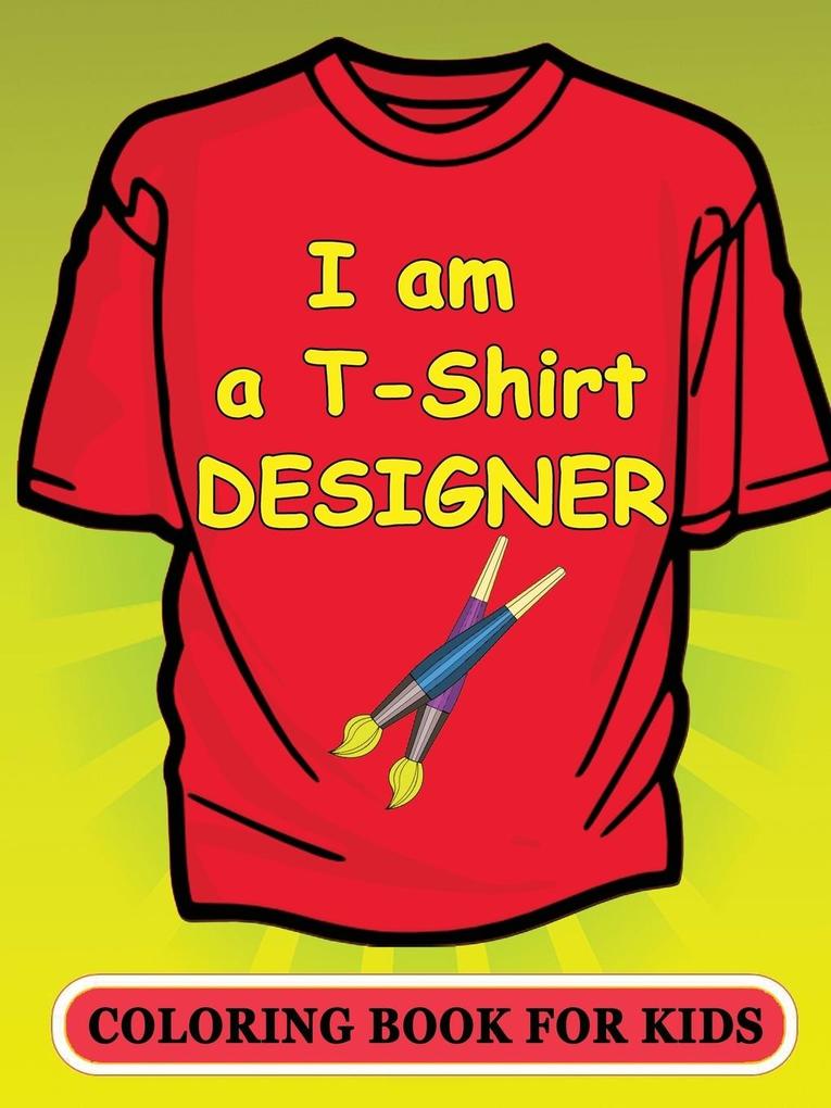 I am a T-Shirt er! Coloring Book for Kids