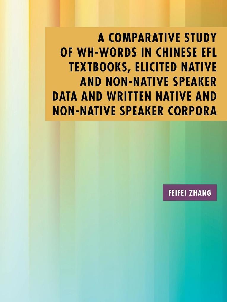 A Comparative Study of Wh-Words in Chinese EFL Textbooks Elicited Native and Non-Native Speaker Data and Written Native and Non-Native Speaker Corpora