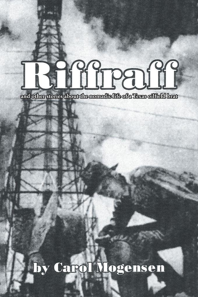 Riffraff and other stories about the nomadic life of a Texas oilfield brat.