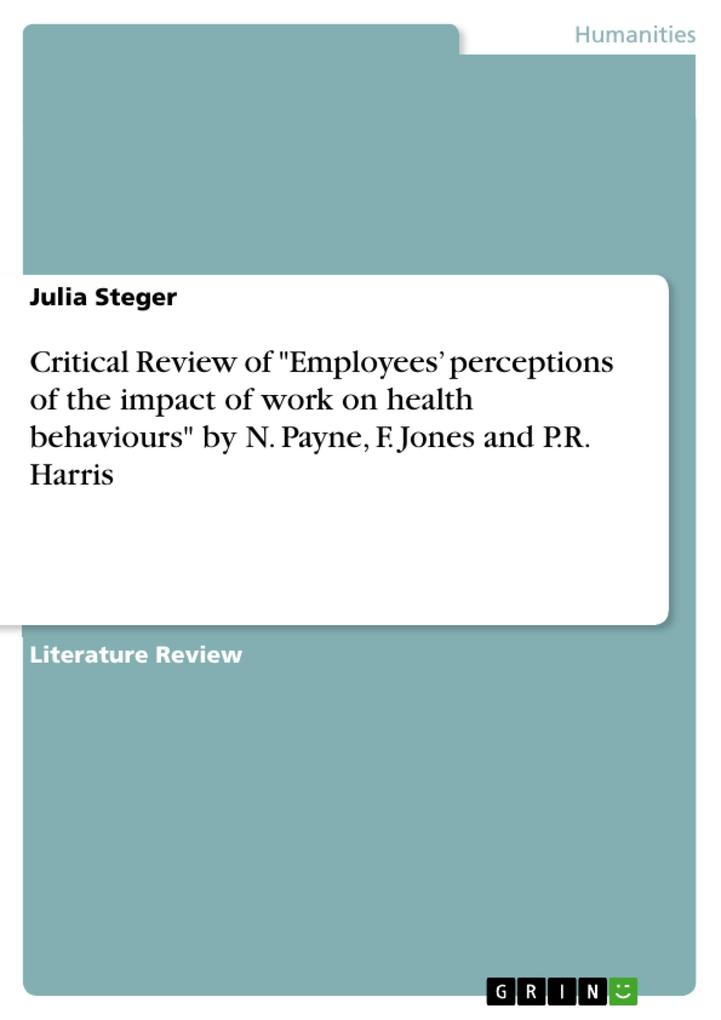Critical Review of Employees‘ perceptions of the impact of work on health behaviours by N. Payne F. Jones and P.R. Harris