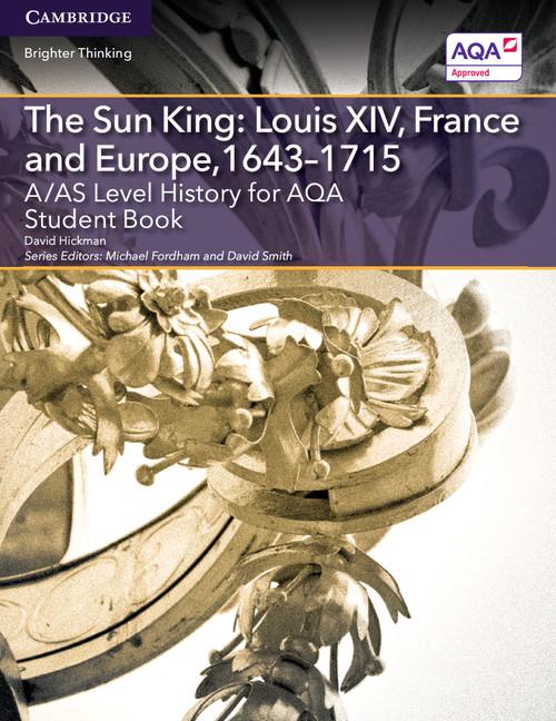 A/As Level History for Aqa the Sun King: Louis XIV France and Europe 1643-1715 Student Book