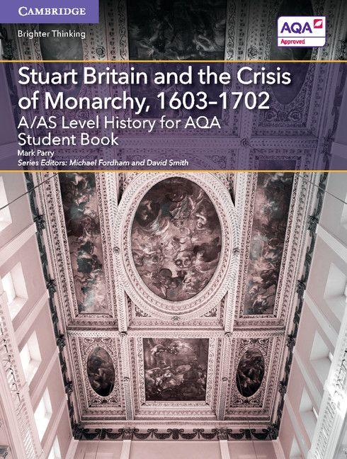 A/AS Level History for AQA Stuart Britain and the Crisis of Monarchy 1603-1702