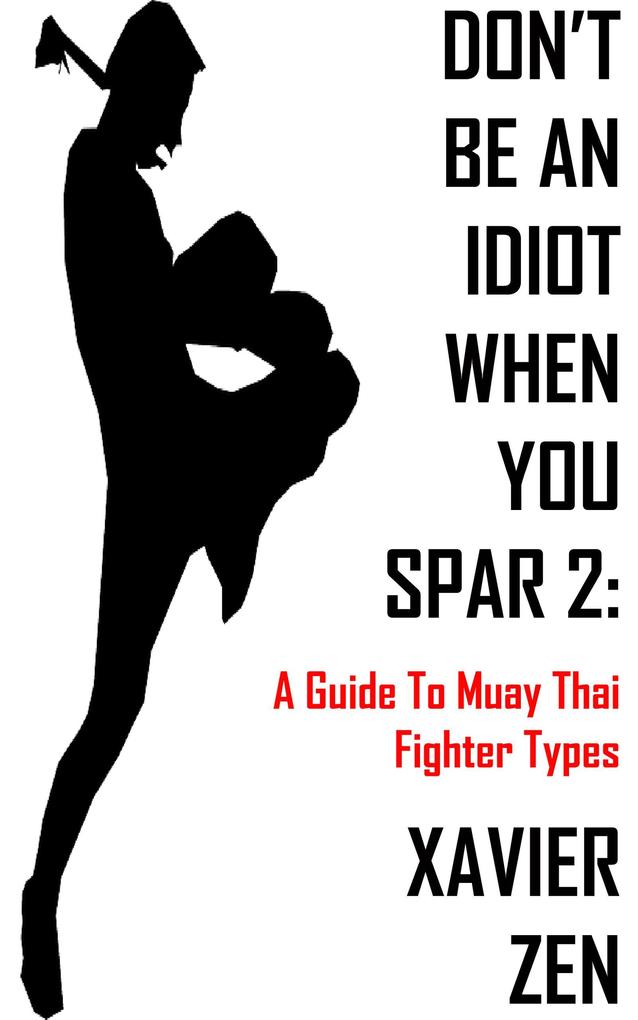 Don‘t Be An Idiot When You Spar 2: A Guide To Muay Thai Fighter Types