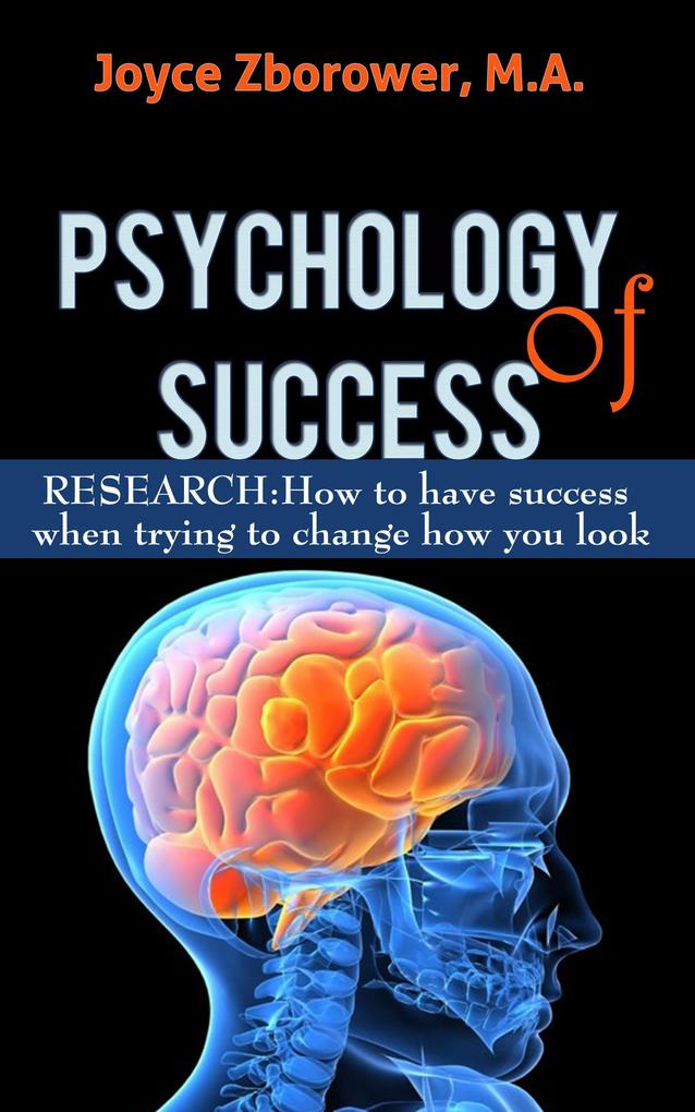 Psychology of Success -- RESEARCH: How to Have Success When Trying to Change How You Look (Self-Help Series #3)