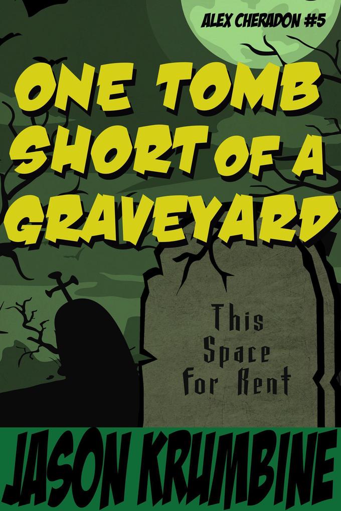 One Tomb Short of a Graveyard (Alex Cheradon #5)