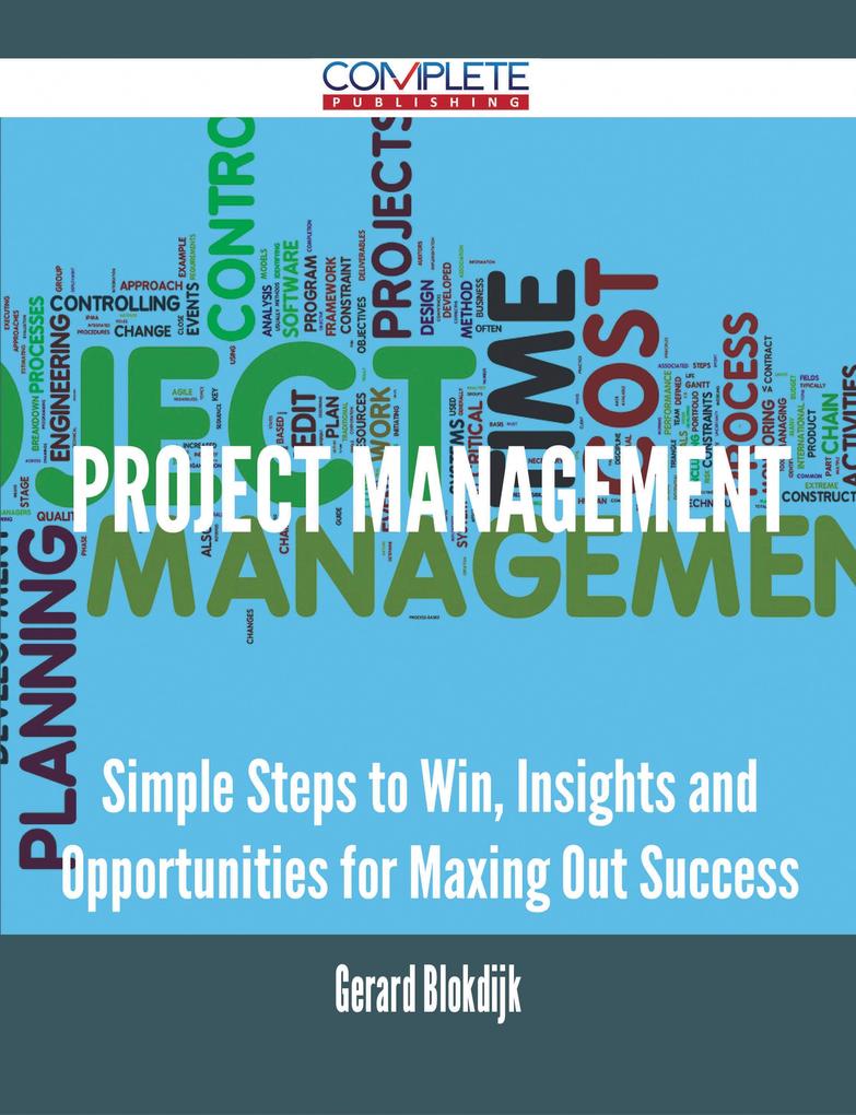 Project Management - Simple Steps to Win Insights and Opportunities for Maxing Out Success
