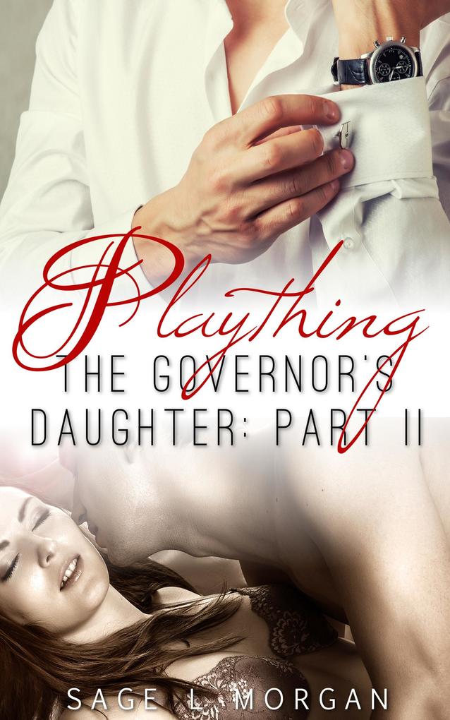 Playing: The Governor‘s Daughter Part II (The Governor‘s Daughter New Adult Romance Series #2)