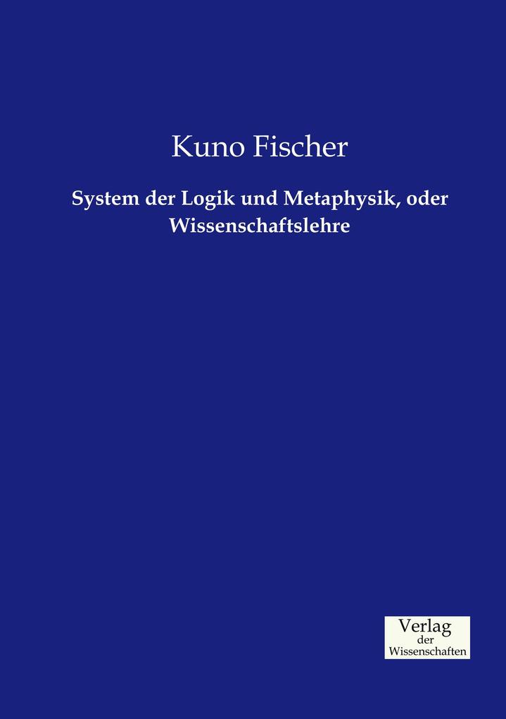 System der Logik und Metaphysik oder Wissenschaftslehre