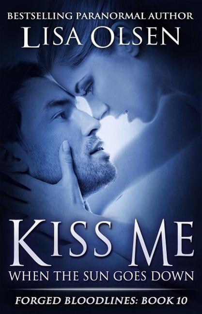 Kiss Me When the Sun Goes Down (Forged Bloodlines #10)