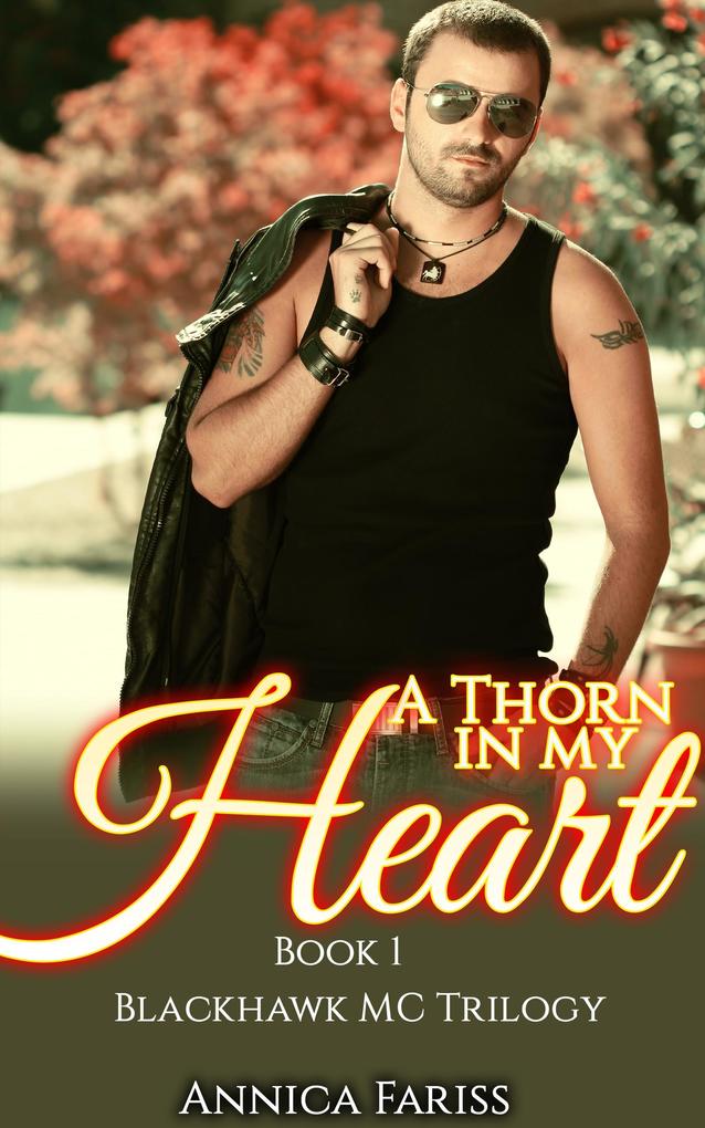 A Thorn in My Heart: Book 1 Blackhawk MC Trilogy (MC Bad Boy Series #1)