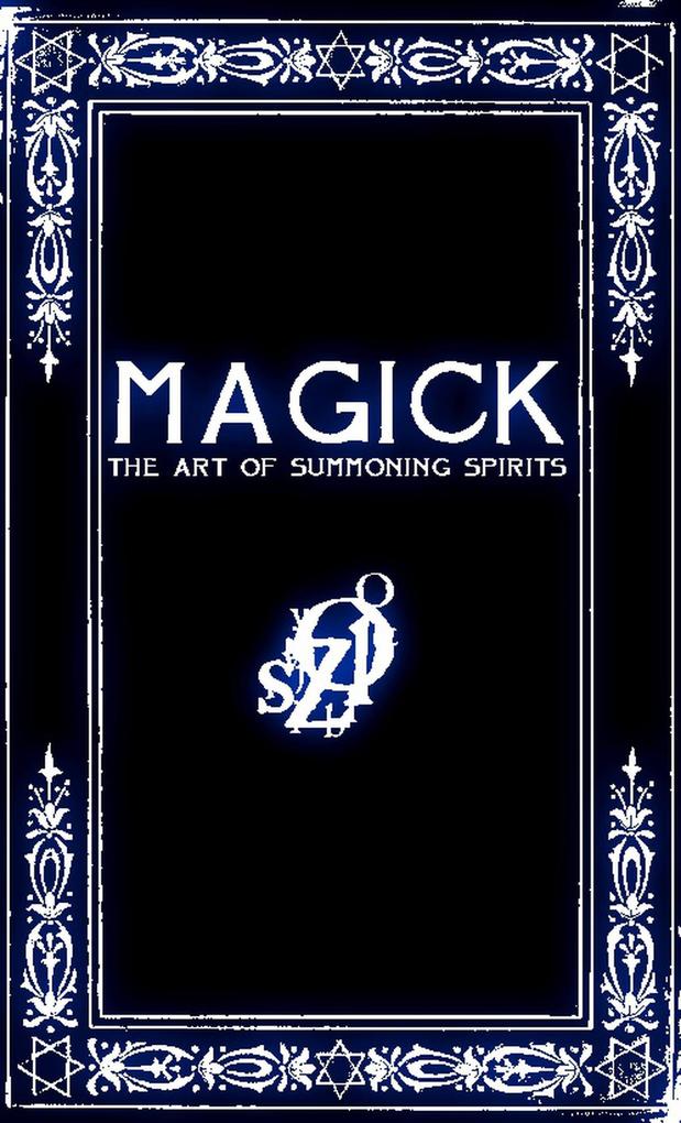 MAGICK: A Manual in 13 Sections on the Art of Summoning Spirits