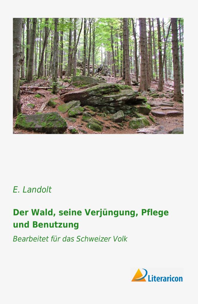 Der Wald seine Verjüngung Pflege und Benutzung