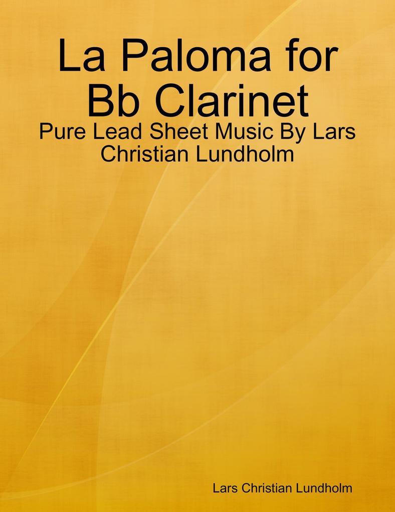 La Paloma for Bb Clarinet - Pure Lead Sheet Music By Lars Christian Lundholm