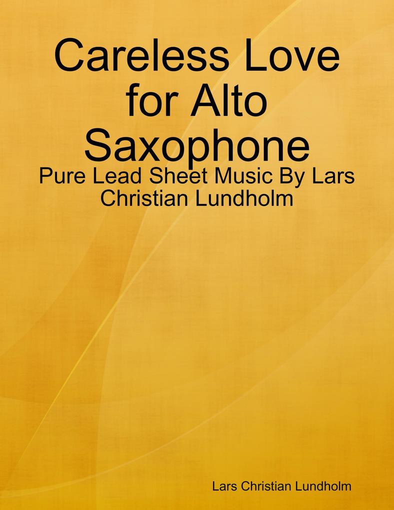 Careless Love for Alto Saxophone - Pure Lead Sheet Music By Lars Christian Lundholm
