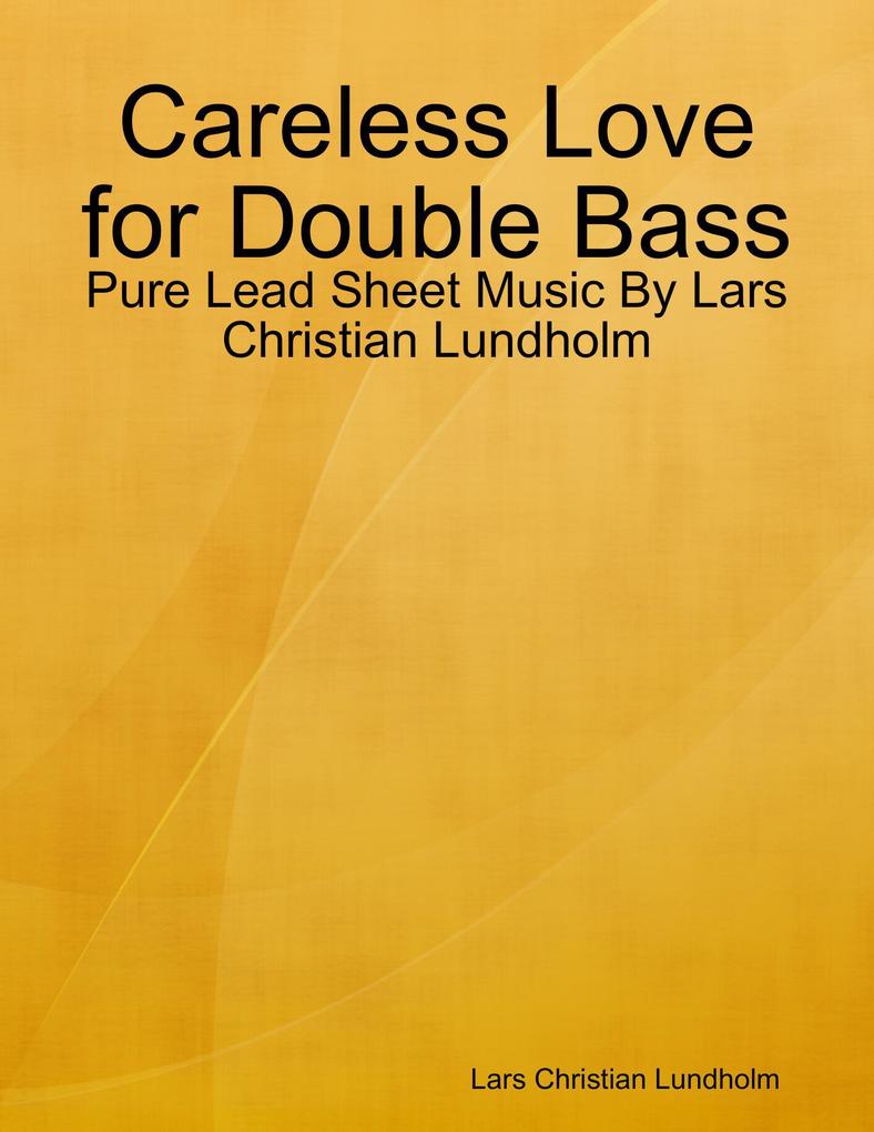 Careless Love for Double Bass - Pure Lead Sheet Music By Lars Christian Lundholm