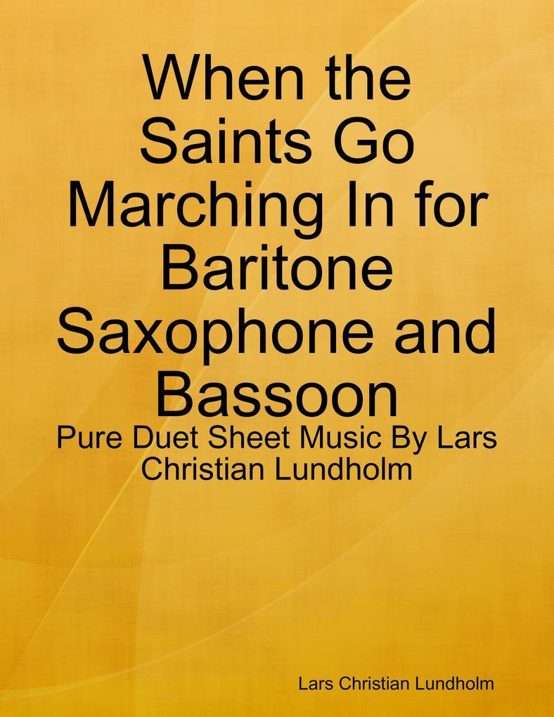 When the Saints Go Marching In for Baritone Saxophone and Bassoon - Pure Duet Sheet Music By Lars Christian Lundholm