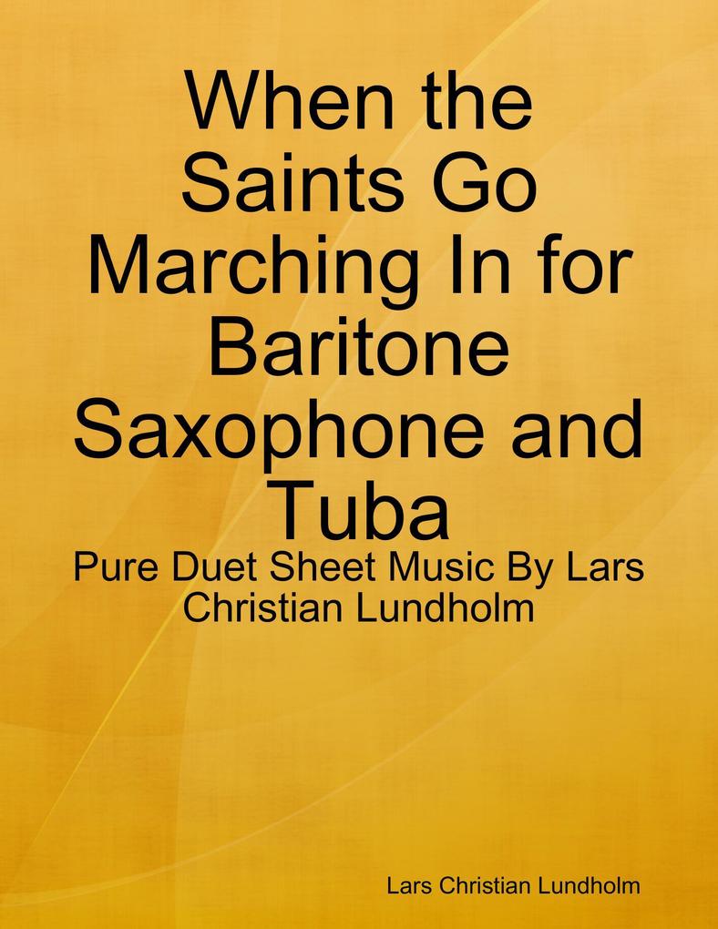 When the Saints Go Marching In for Baritone Saxophone and Tuba - Pure Duet Sheet Music By Lars Christian Lundholm