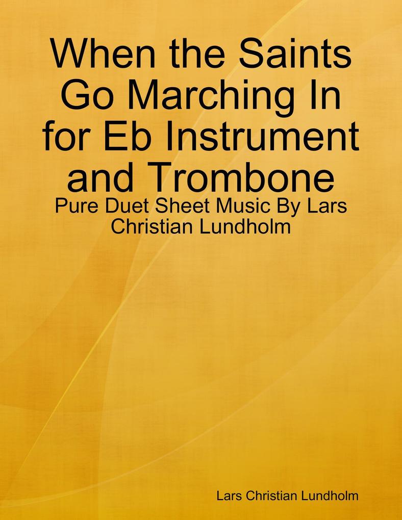 When the Saints Go Marching In for Eb Instrument and Trombone - Pure Duet Sheet Music By Lars Christian Lundholm