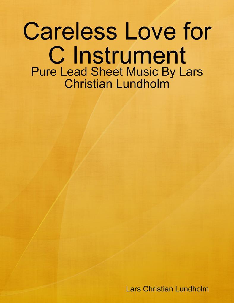 Careless Love for C Instrument - Pure Lead Sheet Music By Lars Christian Lundholm