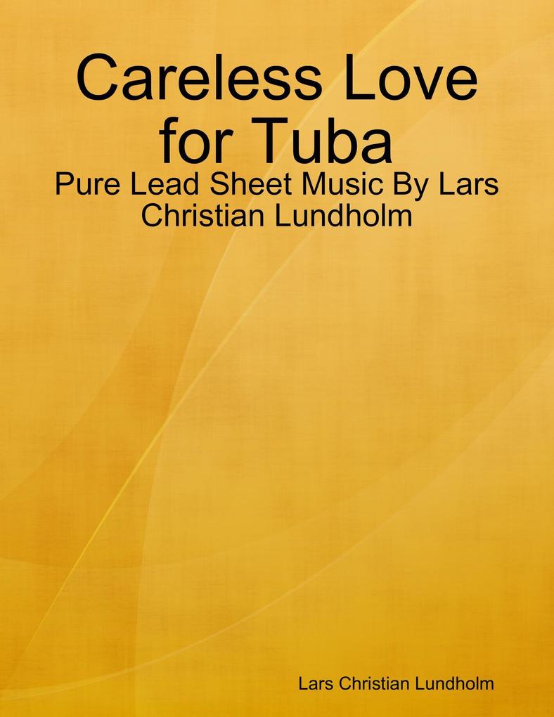 Careless Love for Tuba - Pure Lead Sheet Music By Lars Christian Lundholm