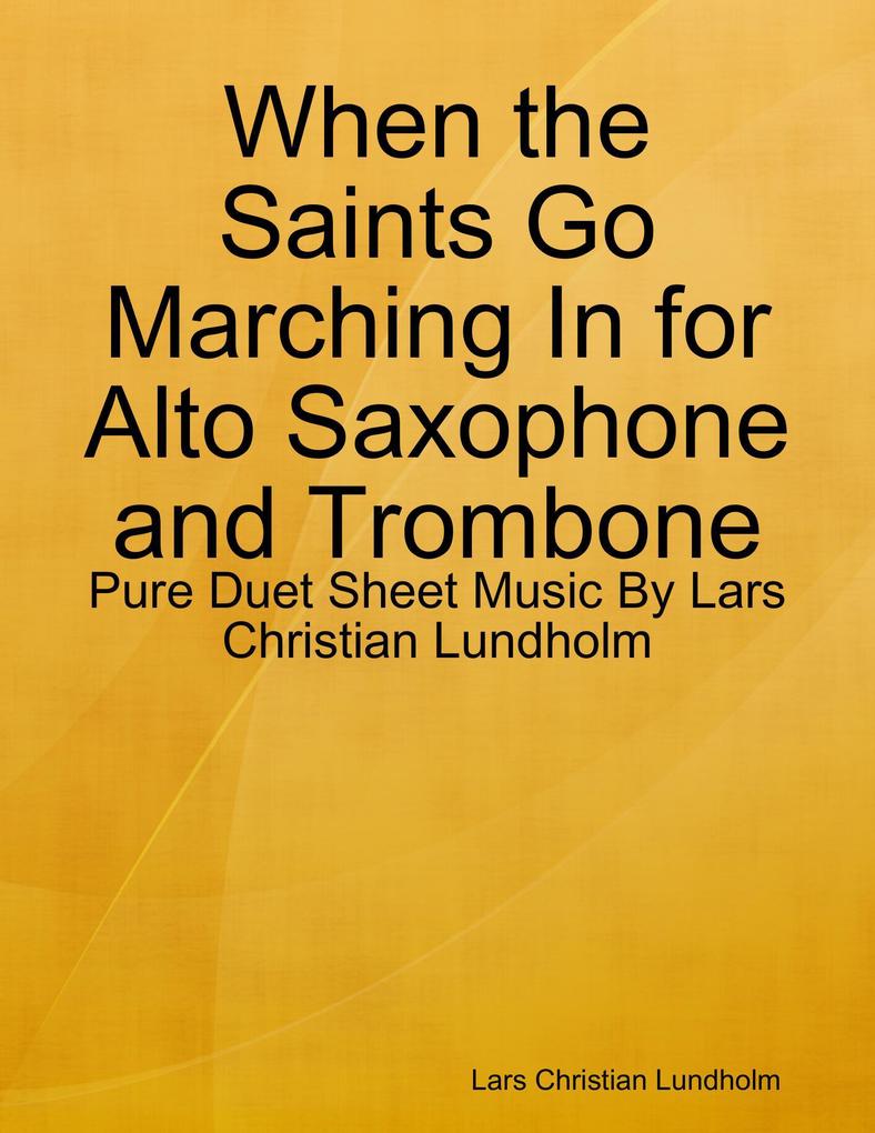 When the Saints Go Marching In for Alto Saxophone and Trombone - Pure Duet Sheet Music By Lars Christian Lundholm