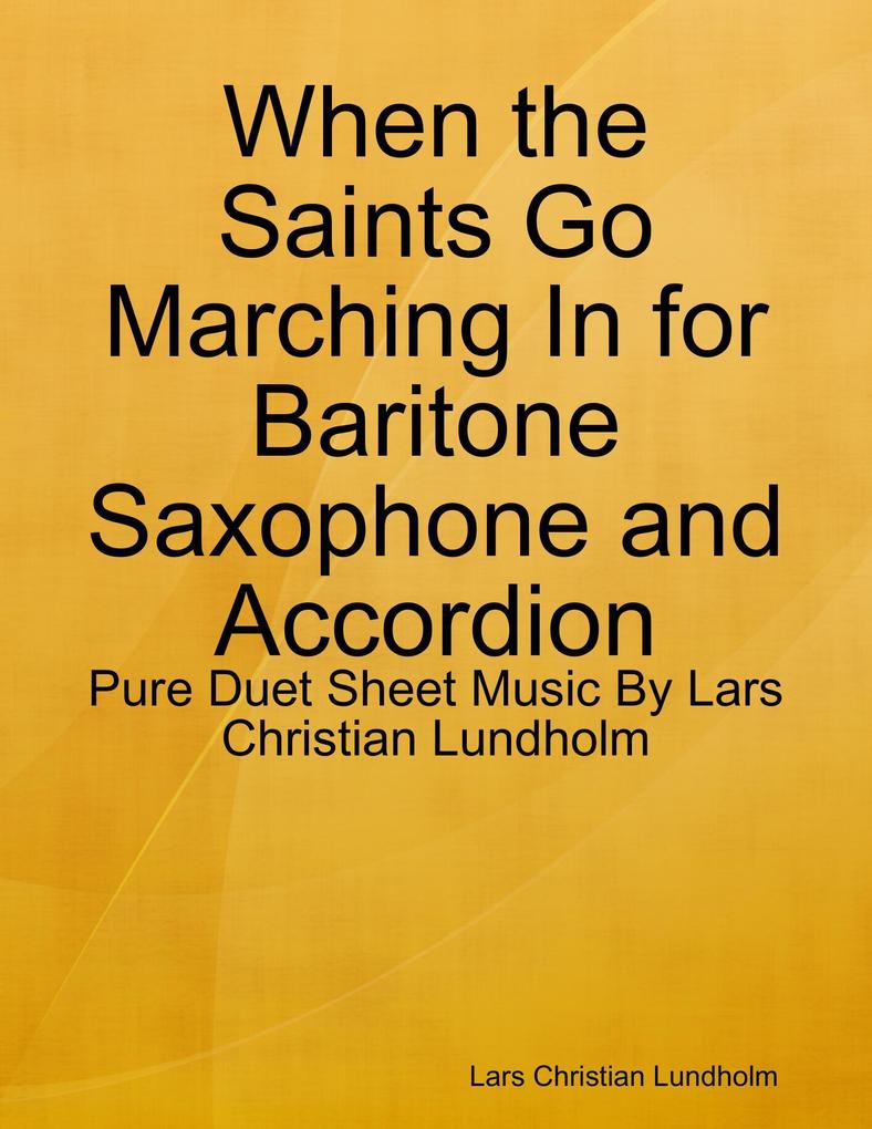 When the Saints Go Marching In for Baritone Saxophone and Accordion - Pure Duet Sheet Music By Lars Christian Lundholm