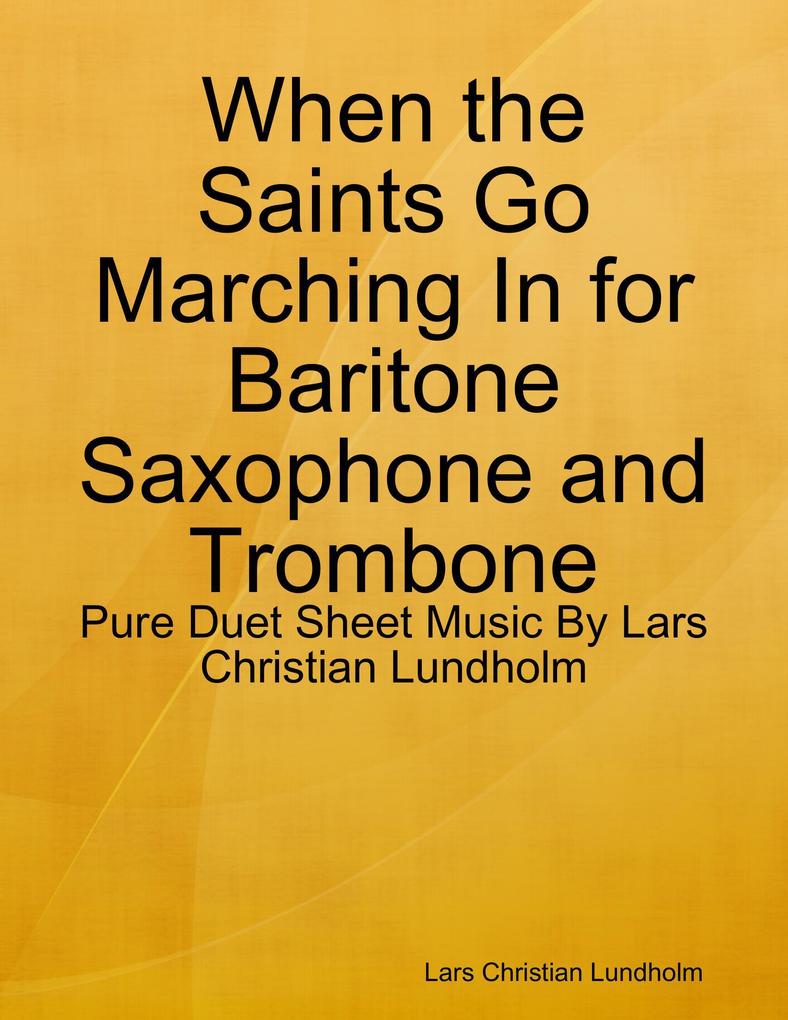 When the Saints Go Marching In for Baritone Saxophone and Trombone - Pure Duet Sheet Music By Lars Christian Lundholm