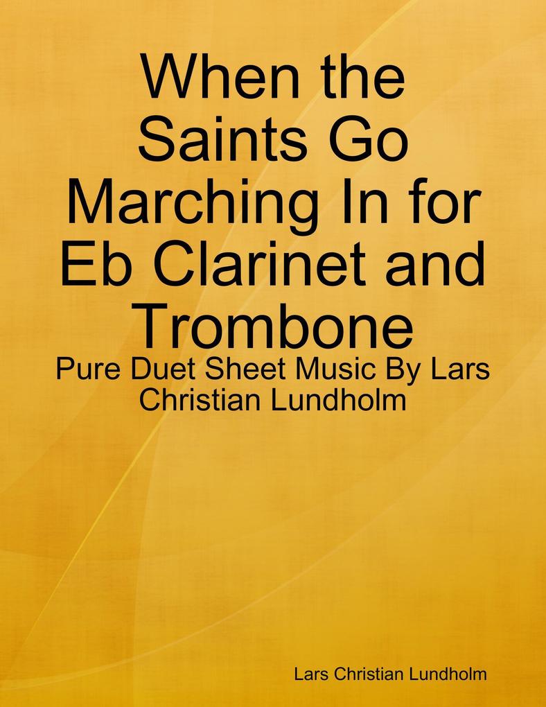 When the Saints Go Marching In for Eb Clarinet and Trombone - Pure Duet Sheet Music By Lars Christian Lundholm