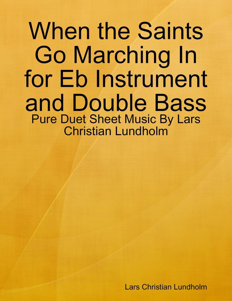 When the Saints Go Marching In for Eb Instrument and Double Bass - Pure Duet Sheet Music By Lars Christian Lundholm