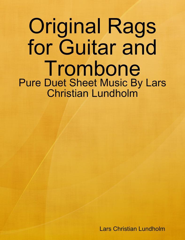 Original Rags for Guitar and Trombone - Pure Duet Sheet Music By Lars Christian Lundholm