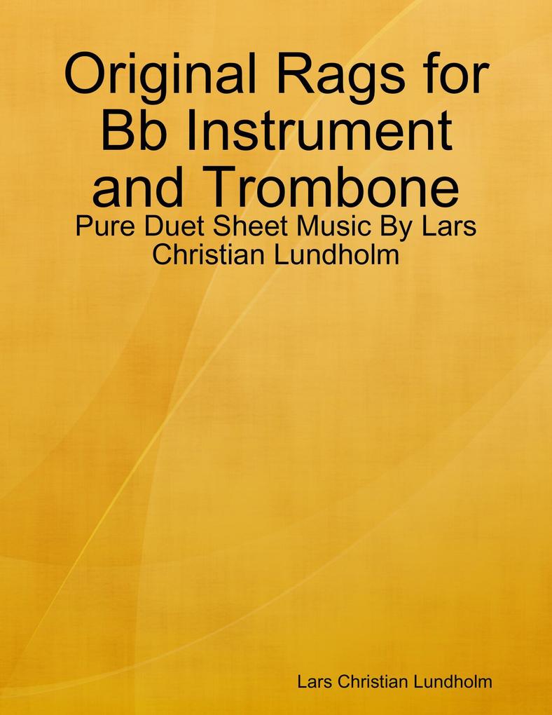 Original Rags for Bb Instrument and Trombone - Pure Duet Sheet Music By Lars Christian Lundholm