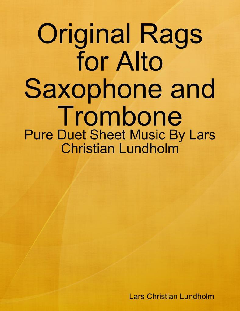 Original Rags for Alto Saxophone and Trombone - Pure Duet Sheet Music By Lars Christian Lundholm
