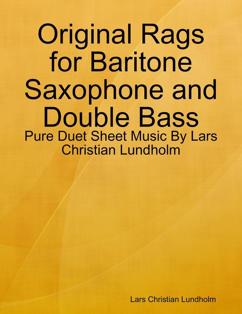 Original Rags for Baritone Saxophone and Double Bass - Pure Duet Sheet Music By Lars Christian Lundholm