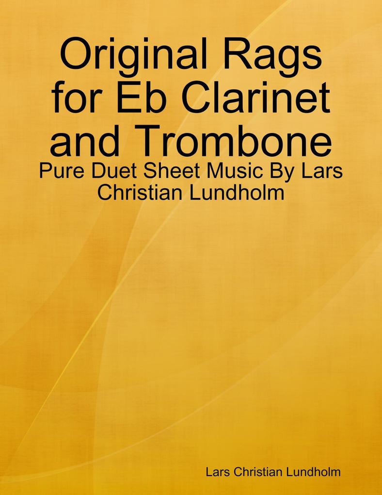 Original Rags for Eb Clarinet and Trombone - Pure Duet Sheet Music By Lars Christian Lundholm