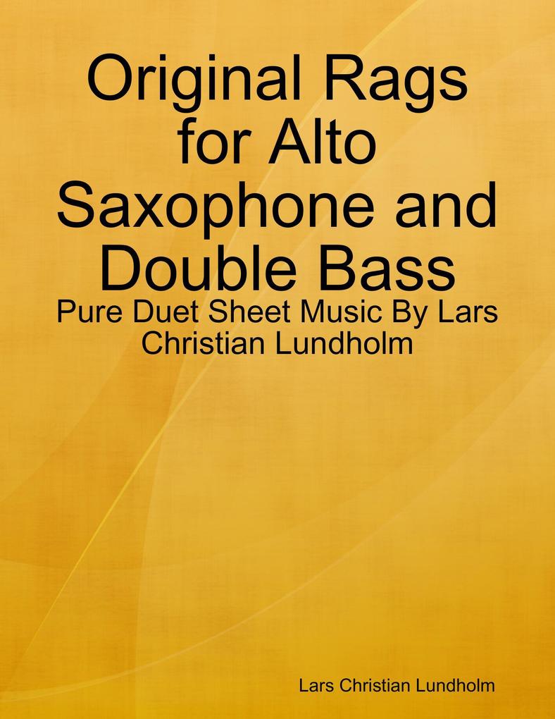 Original Rags for Alto Saxophone and Double Bass - Pure Duet Sheet Music By Lars Christian Lundholm