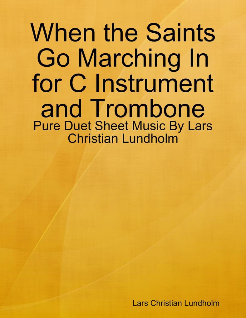 When the Saints Go Marching In for C Instrument and Trombone - Pure Duet Sheet Music By Lars Christian Lundholm