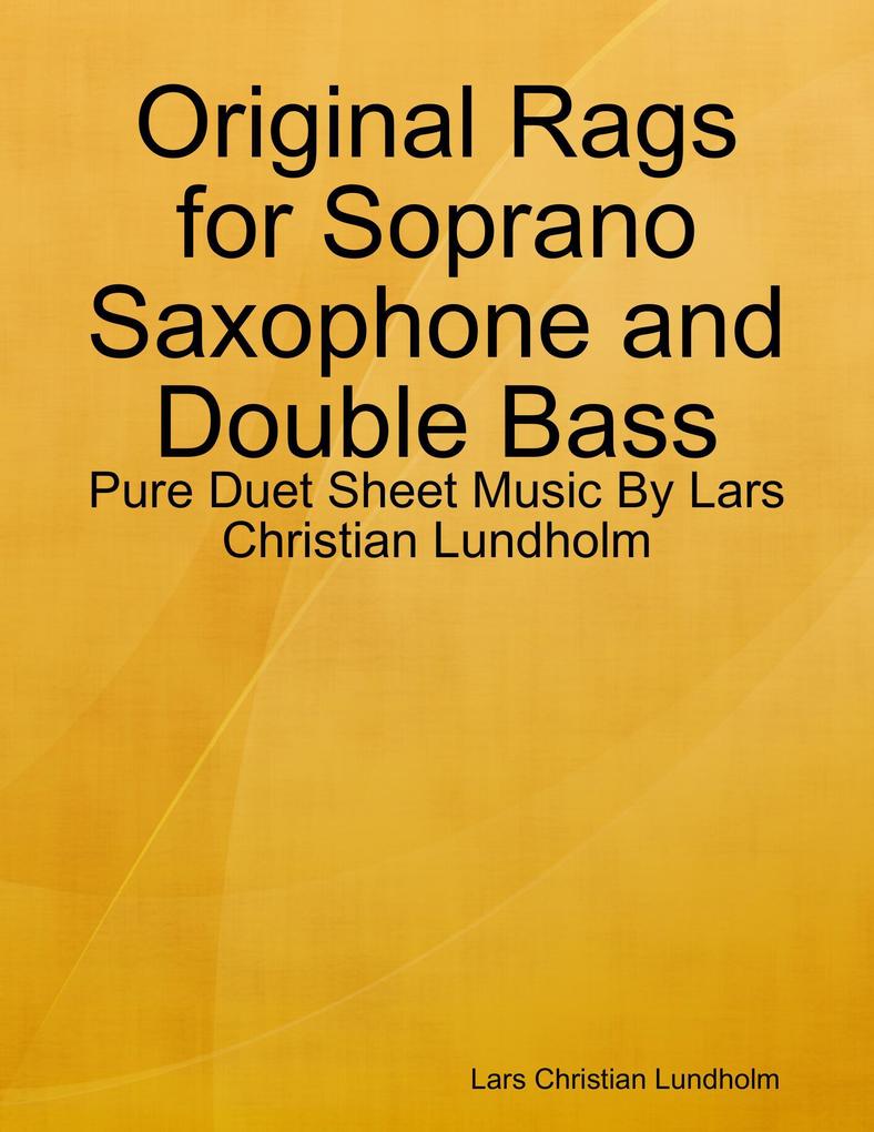 Original Rags for Soprano Saxophone and Double Bass - Pure Duet Sheet Music By Lars Christian Lundholm